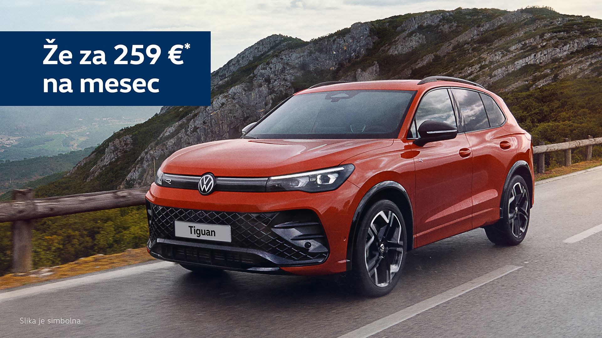 Rdeč  Volkswagen Tiguan vozi po slikoviti gorski cesti. Na vrhu slike je napis "Že za 259 €* na mesec". Ozadje prikazuje skalnata pobočja in zelenje.