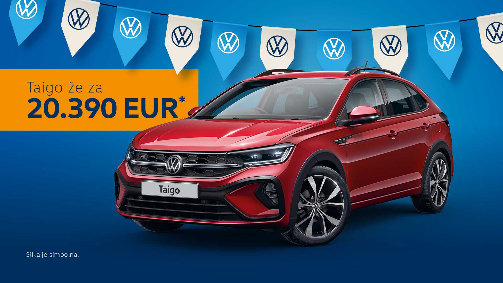 Oglas prikazuje rdečega Volkswagen Taigo na modrem ozadju z zastavicami z VW logotipom. Na levi strani je velik napis “Taigo že za 20.390 EUR*”. Spodaj desno je manjše besedilo “Slika je simbolična.”