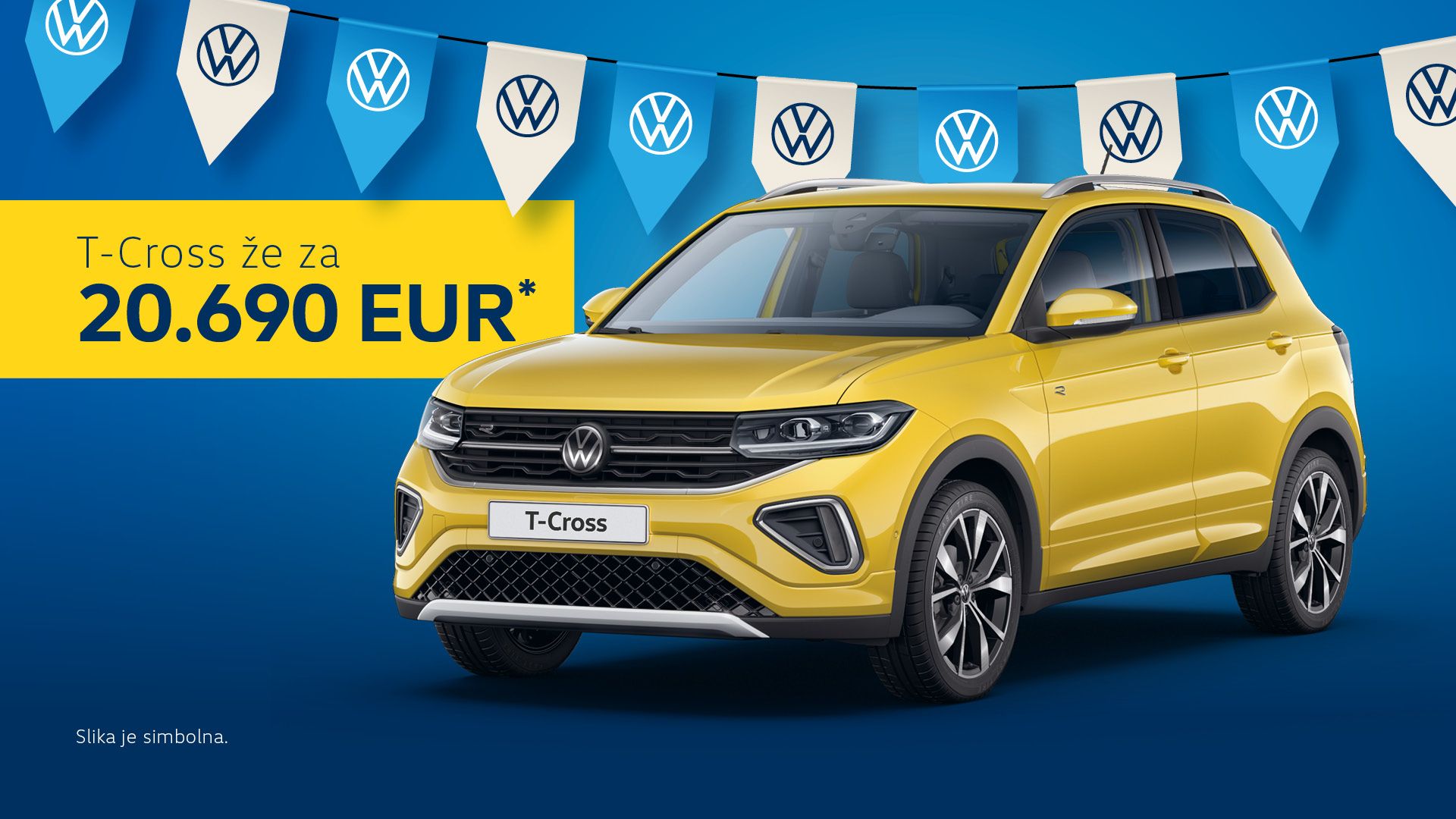 Reklamni plakat za rumeni Volkswagen T‑Cross, parkiran na modrem ozadju z belo‑modrimi zastavicami z logotipom VW. Na levi strani je napis: “T‑Cross že za 20.690 EUR*”. Spodaj levo je manjši zapis “Slika je simbolna.”